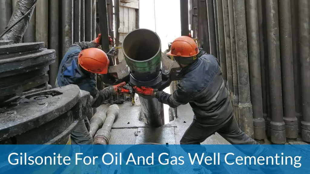 gilsonite as drilling fluids additive, Gilsonite for Oil and Gas Well Cementing